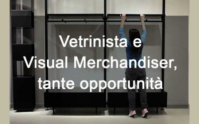 Vetrinista e Visual merchandiser, tante opportunità